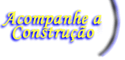 Acompanhe a Constru��o